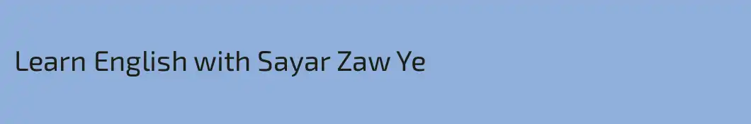 Learn English with Sayar Zaw Ye